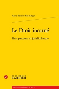 Anne Teissier-Ensminger - Le droit incarné - Huit parcours en jurislittérature.