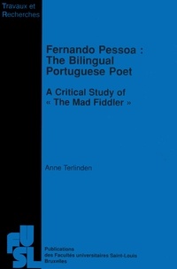 Anne Terlinden - Fernando Pessoa : The Bilingual Portuguese Poet - A Critical Study of  The Mad Fiddler.