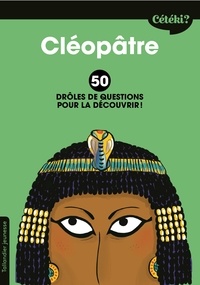 Anne Terral et Zelda Zonk - Cléopâtre - 50 drôles de questions pour la découvrir.