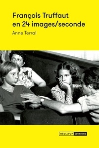 Anne Terral - François Truffaut en 24 images/seconde.