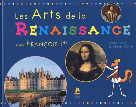 Les arts de la Renaissance. Sous François Ier