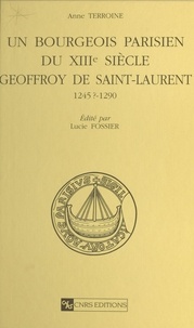 Anne Terroine et Lucie Fossier - Un bourgeois parisien du 13e siècle, Geoffroy de Saint-Laurent 1245 ?-1290.