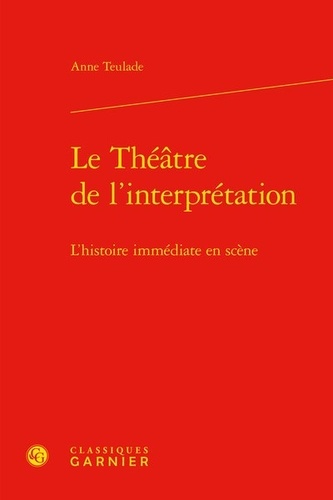 Le théâtre de l'interprétation. L'histoire immédiate en scène