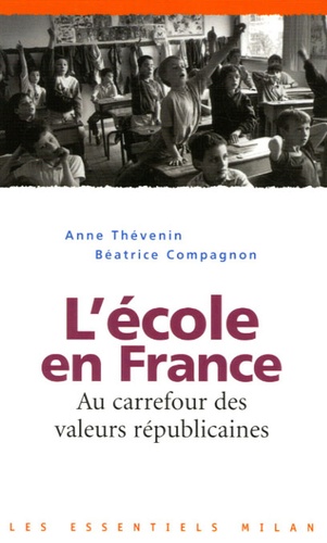 Anne Thévenin et Béatrice Compagnon - L'école en France - Au carrefour des valeurs républicaines.