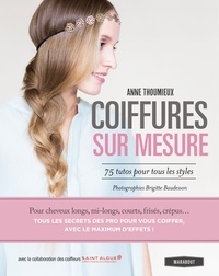 Anne Thoumieux - Coiffures sur mesure - 75 tutos pour tous les styles.