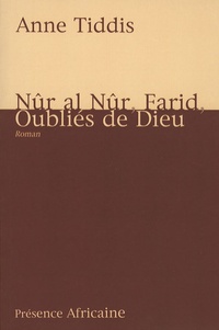 Anne Tiddis - Nûr al nûr, Farid, oubliés de Dieu.