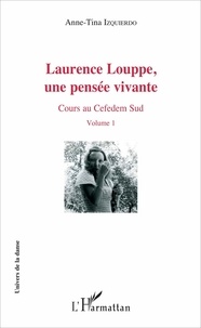 Anne-Tina Izquierdo - Laurence Louppe, une pensée vivante - Cours au Cefedem Sud Volume 1.