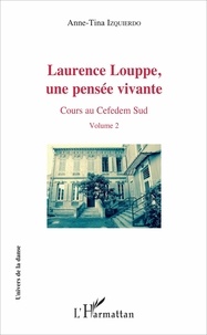 Anne-Tina Izquierdo - Laurence Louppe, une pensée vivante - Cours au Cefedem Sud Volume 2.