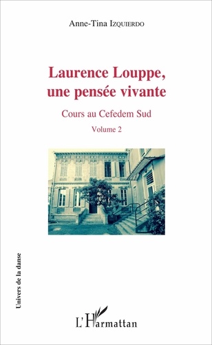 Laurence Louppe, une pensée vivante. Cours au Cefedem Sud Volume 2