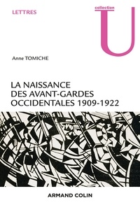 Anne Tomiche - La naissance des avant-gardes occidentales - 1909-1922.