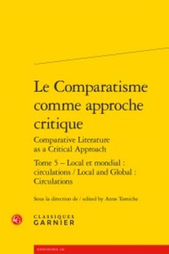 Le Comparatisme comme approche critique. Tome 5, Local et mondial : circulations