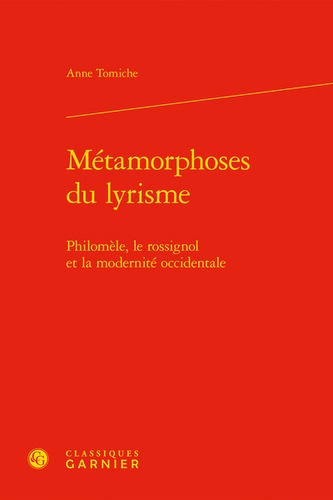 Métamorphoses du lyrisme. Philomèle, le rossignol et la modernité occidentale