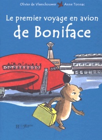 Anne Tonnac et Olivier De Vleeschouwer - Le Premier Voyage En Avion De Boniface.