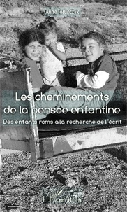 Anne Torunczyk - Les cheminements de la pensée enfantine - Des enfants roms à la recherche de l'écrit.