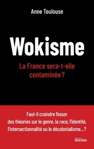 Anne Toulouse - Wokisme - La France sera-t-elle contaminée ?.