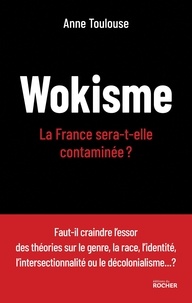 Anne Toulouse - Wokisme - La France sera-t-elle contaminée ?.