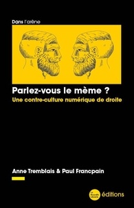 Anne Tremblais et Paul Francpain - Parlez-vous le mème ? - Une contre-culture numérique de droite.