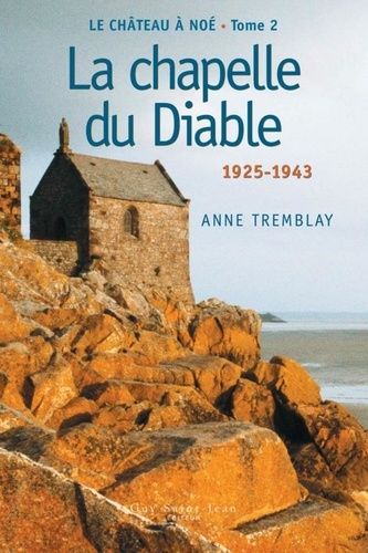 Anne Tremblay - Le chateau a noe t 02 la chapelle du diable 1925 1943.