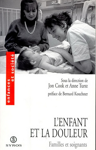 Anne Tursz et Jon Cook - L'Enfant Et La Douleur. Familles Et Soignants.