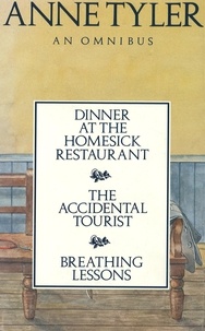 Anne Tyler - Anne Tyler Omnibus - Dinner at the Homesick Restaurant, The Accidental Tourist,Breathing Lessons.