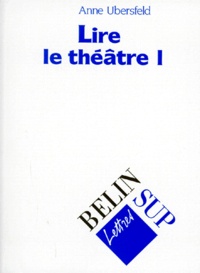 Anne Ubersfeld - Lire Le Theatre. Tome 1.