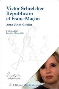 Anne Ulrich-Girollet - Victor Schoelcher, républicain et franc-maçon.