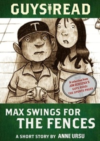 Anne Ursu - Guys Read: Max Swings for the Fences - A Short Story from Guys Read: The Sports Pages.