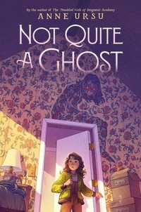 Anne Ursu - Not Quite a Ghost.