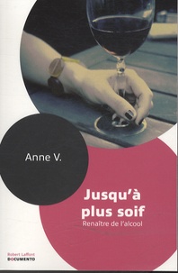 Anne V - Jusqu'à plus soif - Renaître de l'alcool.