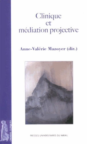 Anne-Valérie Mazoyer - Clinique et médiation projective.