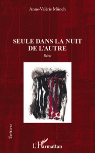 Anne Valérie Münch - Seule dans la nuit de l'autre.