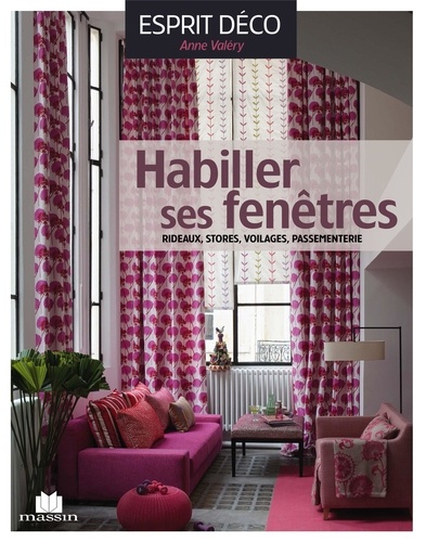 Anne Valéry - Habiller ses fenêtres - Rideaux, stores, voilages, passementerie.