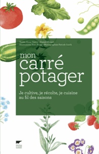 Anne Valéry et Daniel Moquet - Mon carré potager - Je cultive, je récolte, je cuisine au fil des saisons.