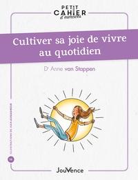 Anne Van Stappen - Petit cahier d'exercices : Cultiver sa joie de vivre au quotidien.