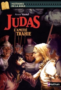 Anne Vantal - Judas - L'amitié trahie.