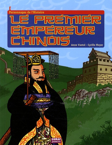 Anne Vantal et Cyrille Meyer - Le premier empereur chinois.