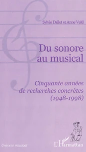 Du Sonore Au Musical. Cinquante Annees De Recherches Concretes (1948-1998)