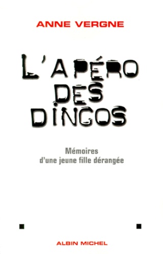 Anne Vergne - L'Apero Des Dingos. Memoires D'Une Jeune Fille Derangee.