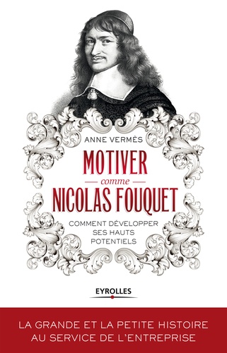Motiver comme Nicolas Fouquet. Comment développer ses hauts potentiels ?
