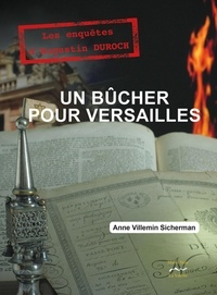 Anne Villemin-Sicherman - Un bûcher pour Versailles.
