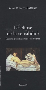 Anne Vincent-Buffault - L'Eclipse de la sensibilité - Eléments d'une histoire de l'indifférence.