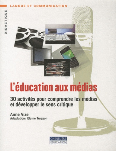 Anne Vize - L'éducation aux médias - 30 activités pour comprendre les médias et développer le sens critique.