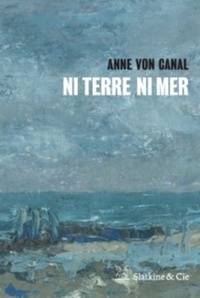 Anne von Canal - Ni terre ni mer.