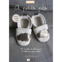Anne Walterthum - A petits pas - 25 modèles de chaussons et ballerines pour bébés.