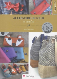 Anne Walterthum - Accessoires en cuir à coudre - Avec 1 patron très grand format.