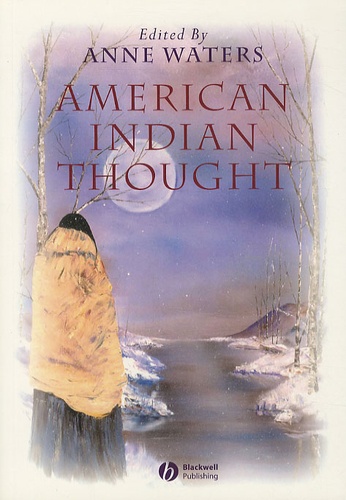 Anne Waters - American Indian Thought: Philosophical Essays.