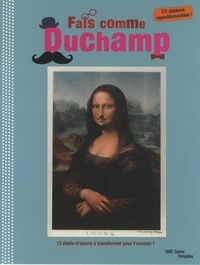 Anne Weiss - Fais comme Duchamp, 13 chefs d'oeuvre à transformer pour t'amuser ! - 65 stickers repositionnables !.