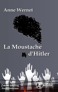 Anne Wernet - La moustache d'Hitler.