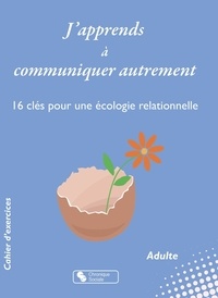 Téléchargement gratuit de livres audio en français J'apprends à communiquer autrement  - 16 clés pour une écologie relationnelle