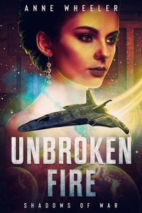  Anne Wheeler - Unbroken Fire - Shadows of War, #2.